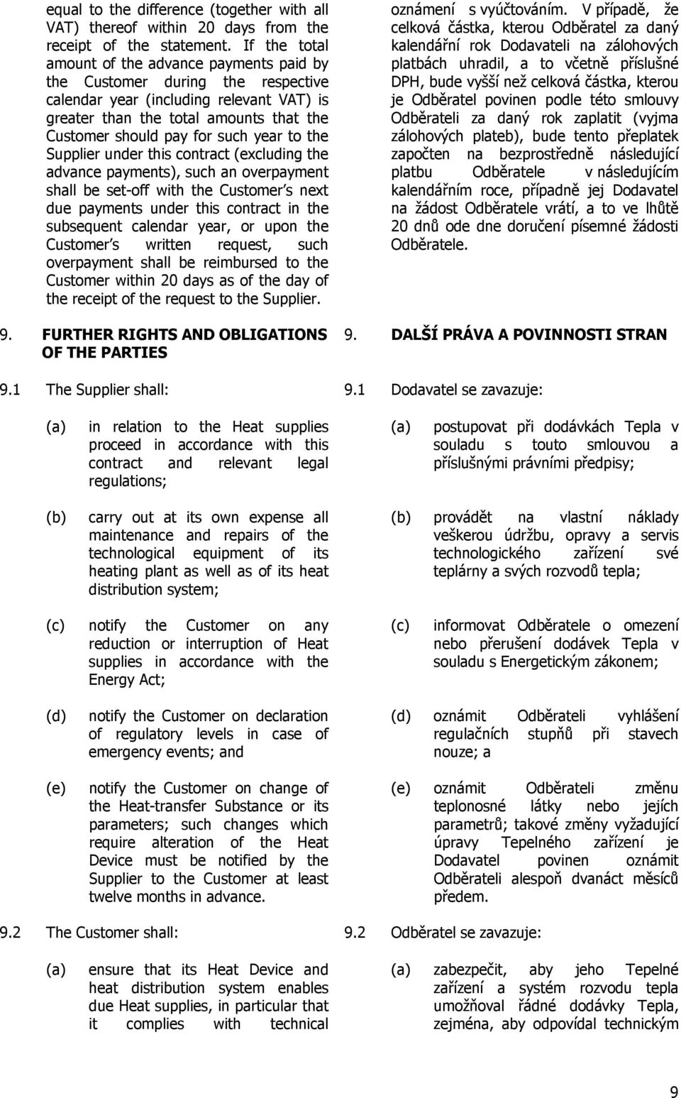 year to the Supplier under this contract (excluding the advance payments), such an overpayment shall be set-off with the Customer s next due payments under this contract in the subsequent calendar