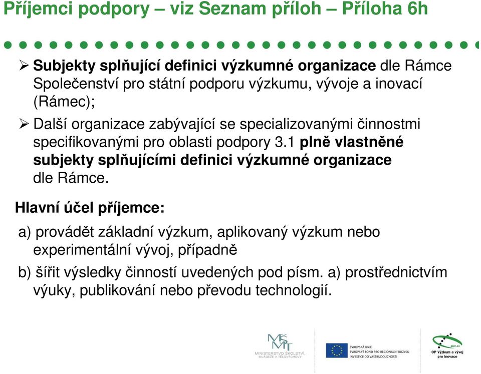 1 plně vlastněné subjekty splňujícími definici výzkumné organizace dle Rámce.