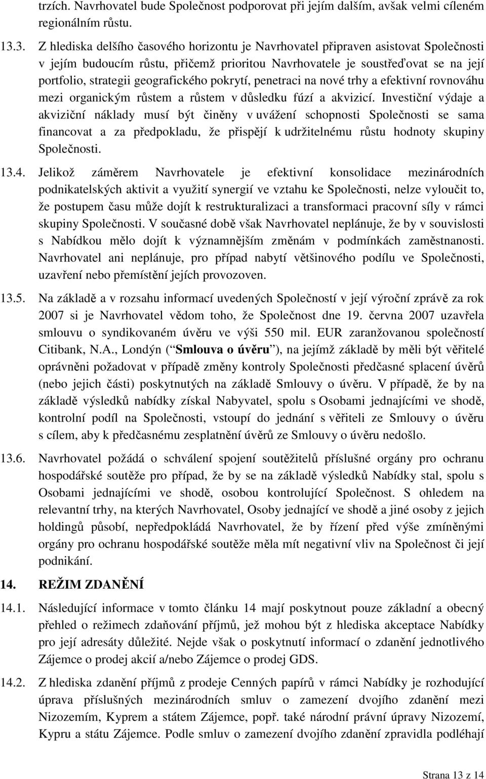 geografického pokrytí, penetraci na nové trhy a efektivní rovnováhu mezi organickým růstem a růstem v důsledku fúzí a akvizicí.