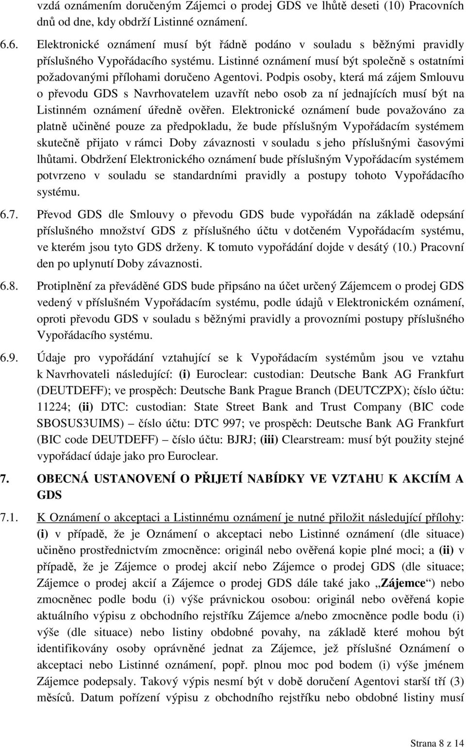 Podpis osoby, která má zájem Smlouvu o převodu GDS s Navrhovatelem uzavřít nebo osob za ní jednajících musí být na Listinném oznámení úředně ověřen.