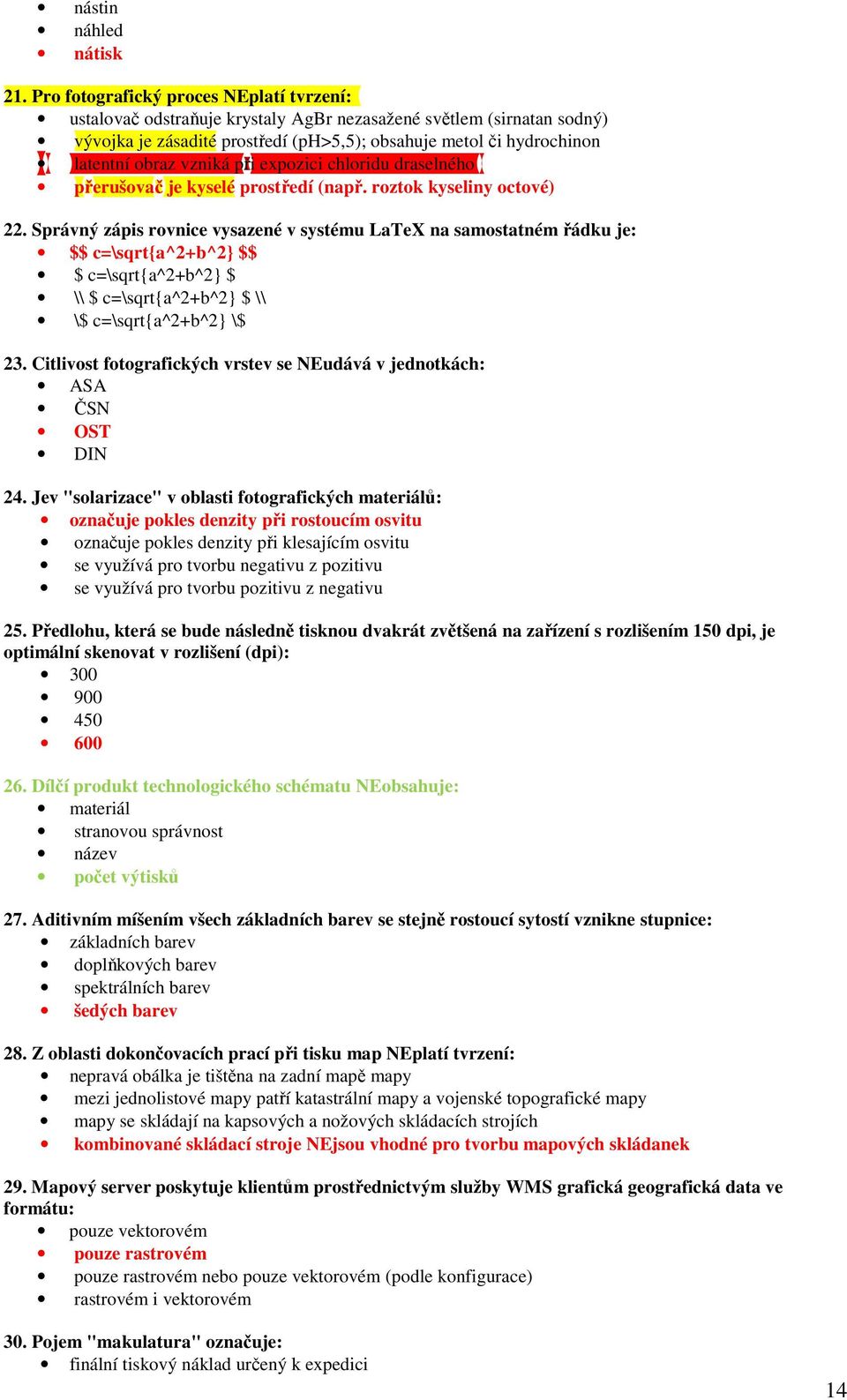 vzniká při expozici chloridu draselného přerušovač je kyselé prostředí (např. roztok kyseliny octové) 22.