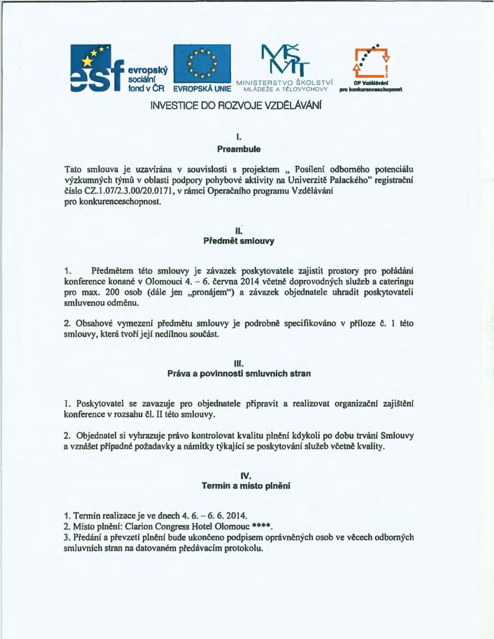 3.00/20.0 171, v rámci Operačního programu Vzdělávání pro konkurenceschopnost. ll. Předmět smlouvy 1.