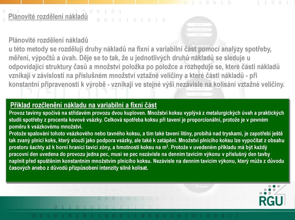vztažné veličiny a které části nákladů - při konstantní připravenosti k výrobě - vznikají ve stejné výši nezávisle na kolísání vztažné veličiny.