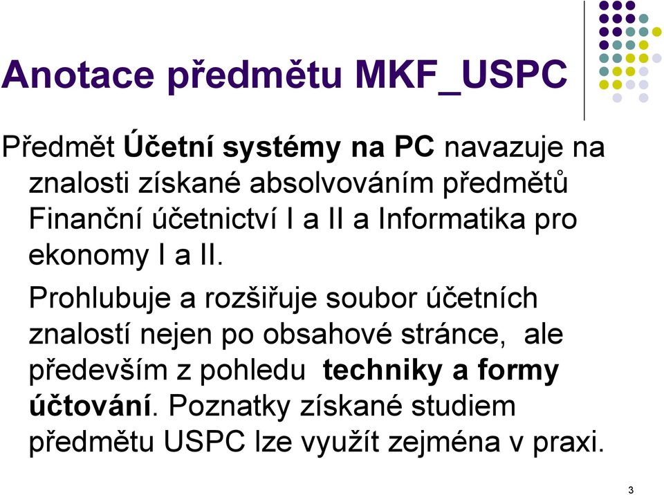 Prohlubuje a rozšiřuje soubor účetních znalostí nejen po obsahové stránce, ale především z