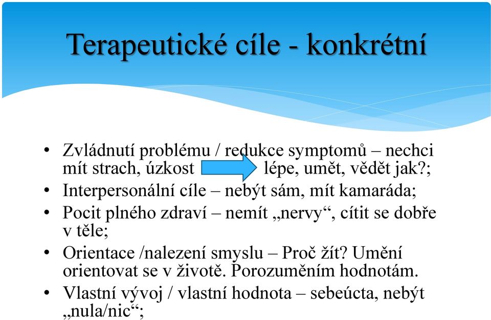 ; Interpersonální cíle nebýt sám, mít kamaráda; Pocit plného zdraví nemít nervy, cítit se