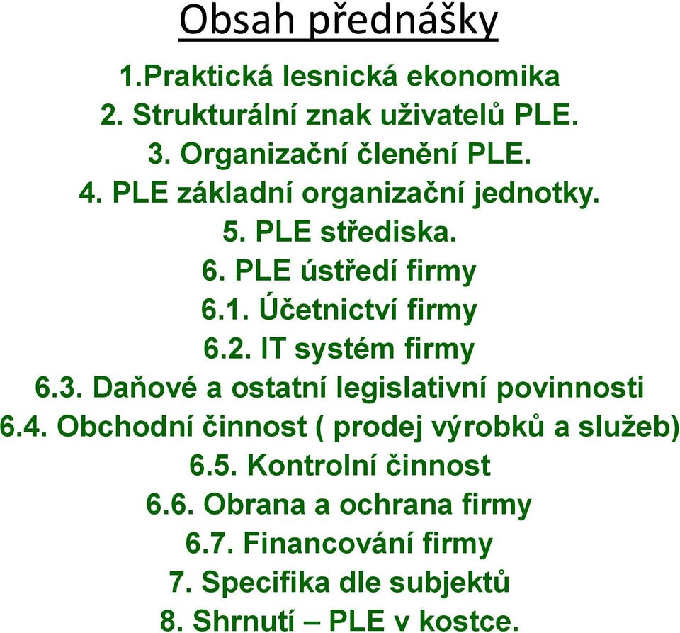 IT systém firmy 6.3. Daňové a ostatní legislativní povinnosti 6.4. Obchodní činnost ( prodej výrobků a služeb) 6.