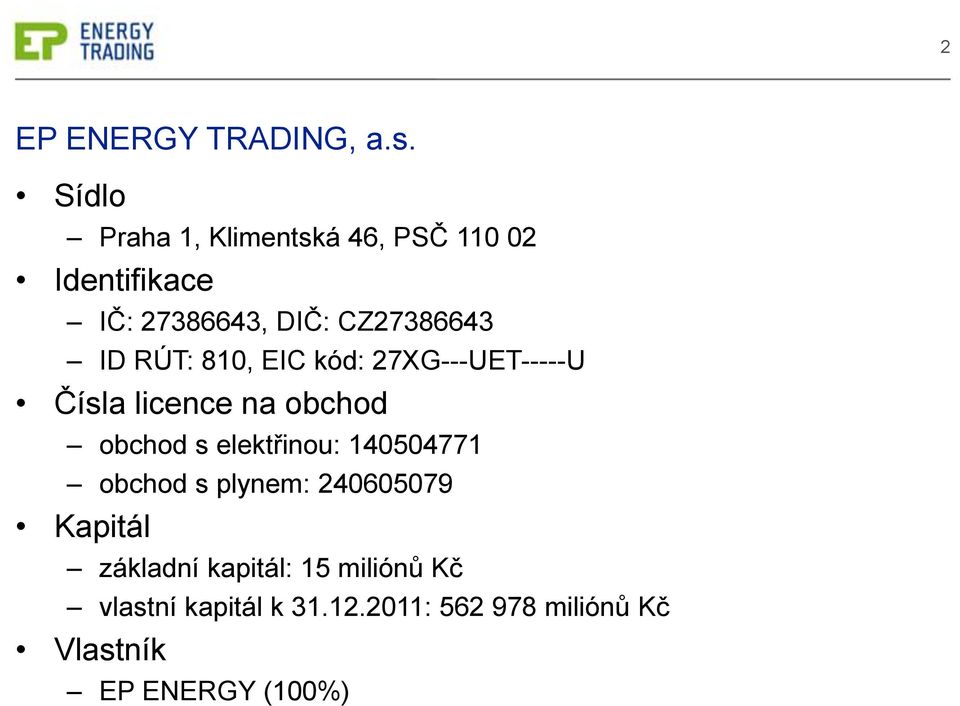 RÚT: 810, EIC kód: 27XG---UET-----U Čísla licence na obchod obchod s elektřinou: