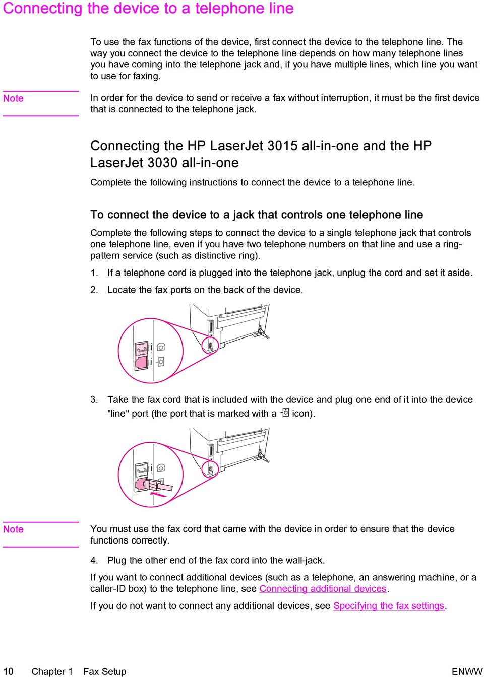 Note In order for the device to send or receive a fax without interruption, it must be the first device that is connected to the telephone jack.