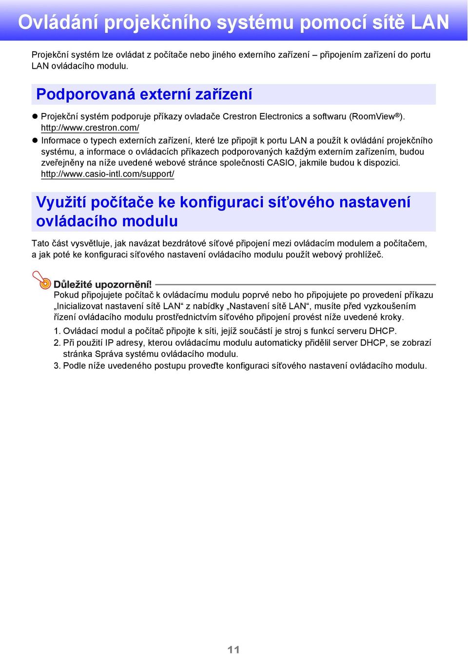 com/ Informace o typech externích zařízení, které lze připojit k portu LAN a použít k ovládání projekčního systému, a informace o ovládacích příkazech podporovaných každým externím zařízením, budou