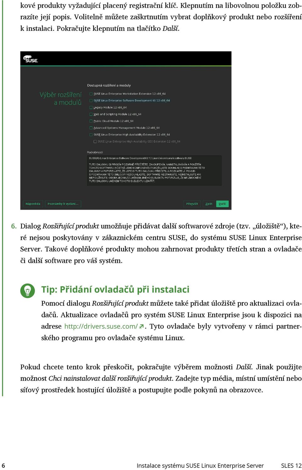 úložiště ), kte- ré nejsou poskytovány v zákaznickém centru SUSE, do systému SUSE Linux Enterprise Server.