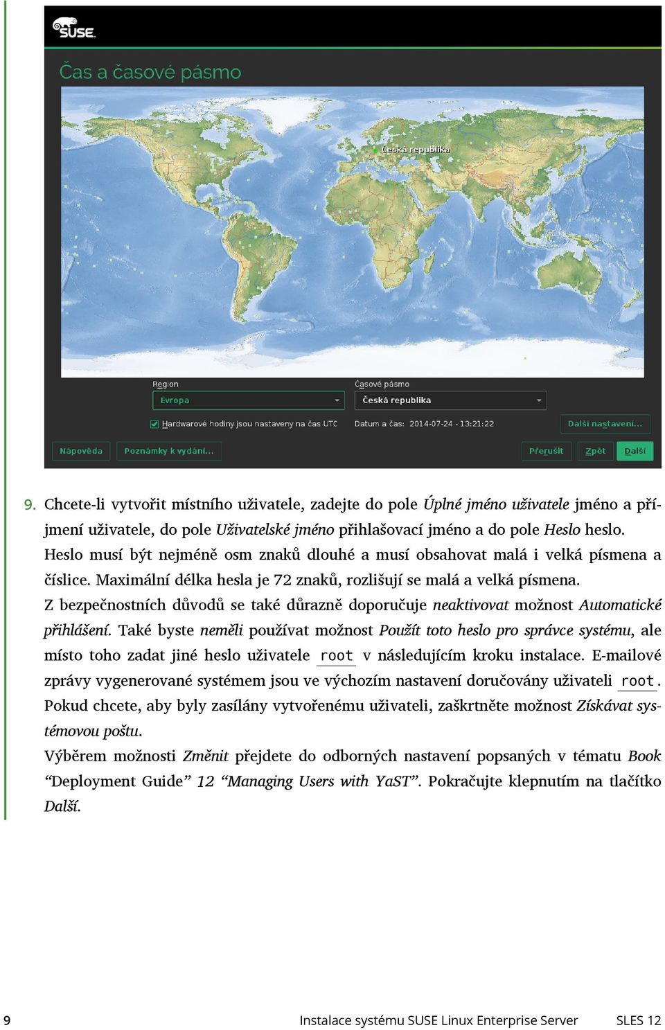 Z bezpečnostních důvodů se také důrazně doporučuje neaktivovat možnost Automatické přihlášení.