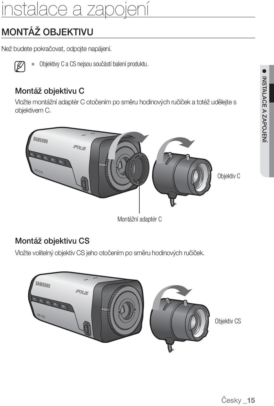 Montáž objektivu C Vložte montážní adaptér C otočením po směru hodinových ručiček a totéž udělejte s
