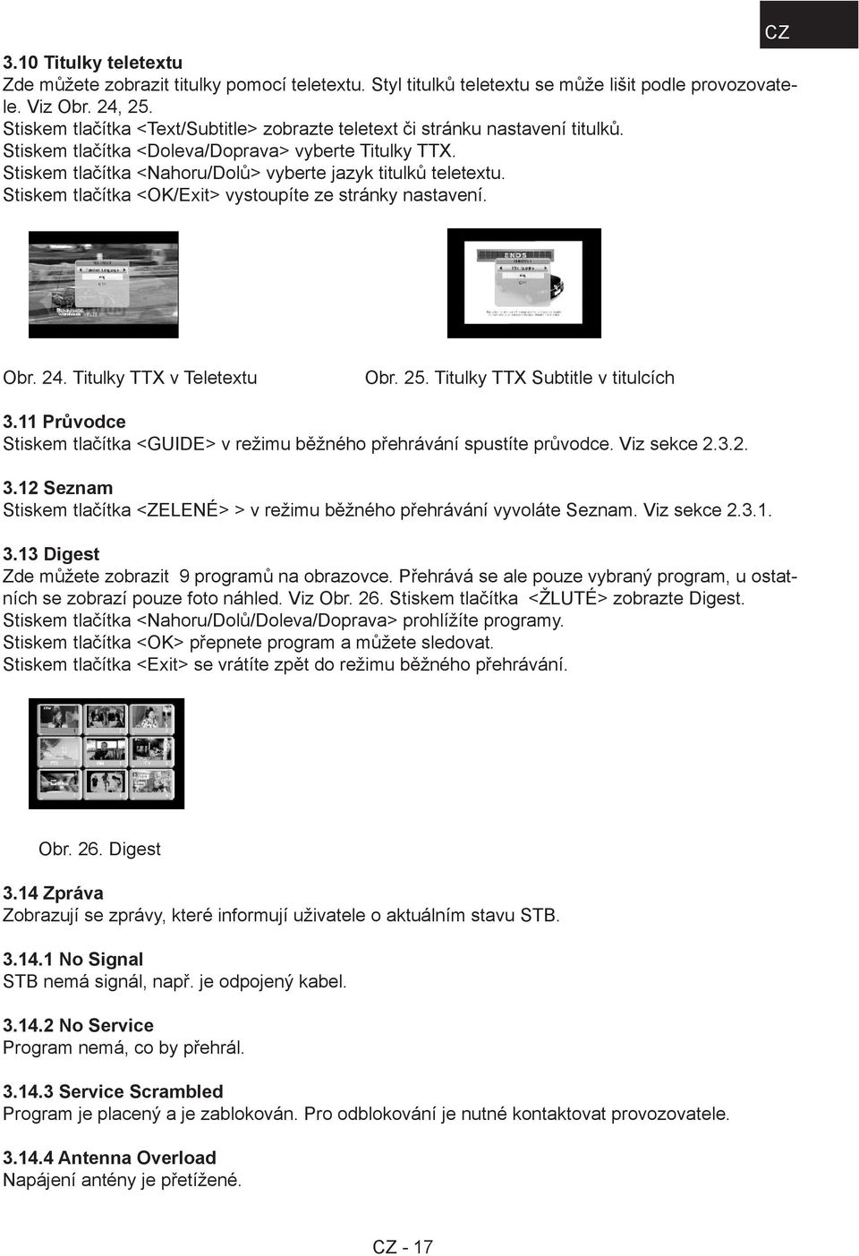 Stiskem tlačítka <OK/Exit> vystoupíte ze stránky nastavení. CZ Obr. 24. Titulky TTX v Teletextu Obr. 25. Titulky TTX Subtitle v titulcích 3.