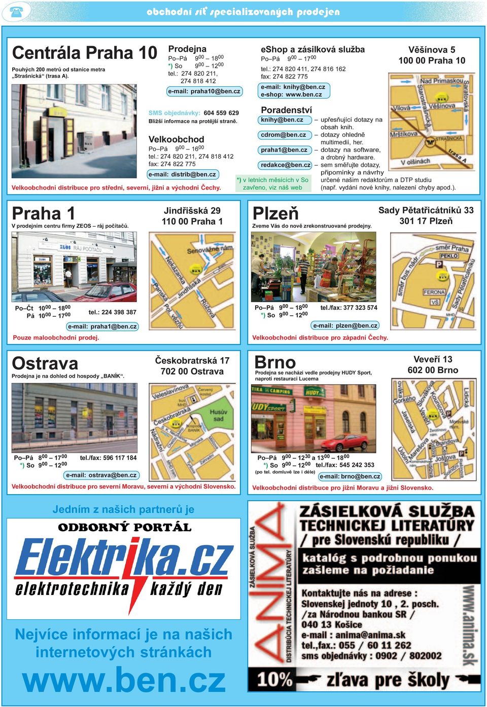 Velkoobchod Po Pá 9 00 16 00 tel.: 274 820 211, 274 818 412 fax: 274 822 775 e-mail: distrib@ben.cz Velkoobchodní distribuce pro støední, severní, jižní a východní Èechy. Poradenství knihy@ben.