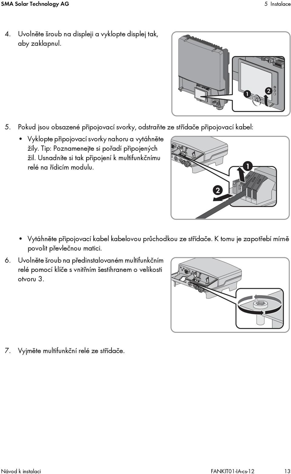 Tip: Poznamenejte si pořadí připojených žil. Usnadníte si tak připojení k multifunkčnímu relé na řídicím modulu.