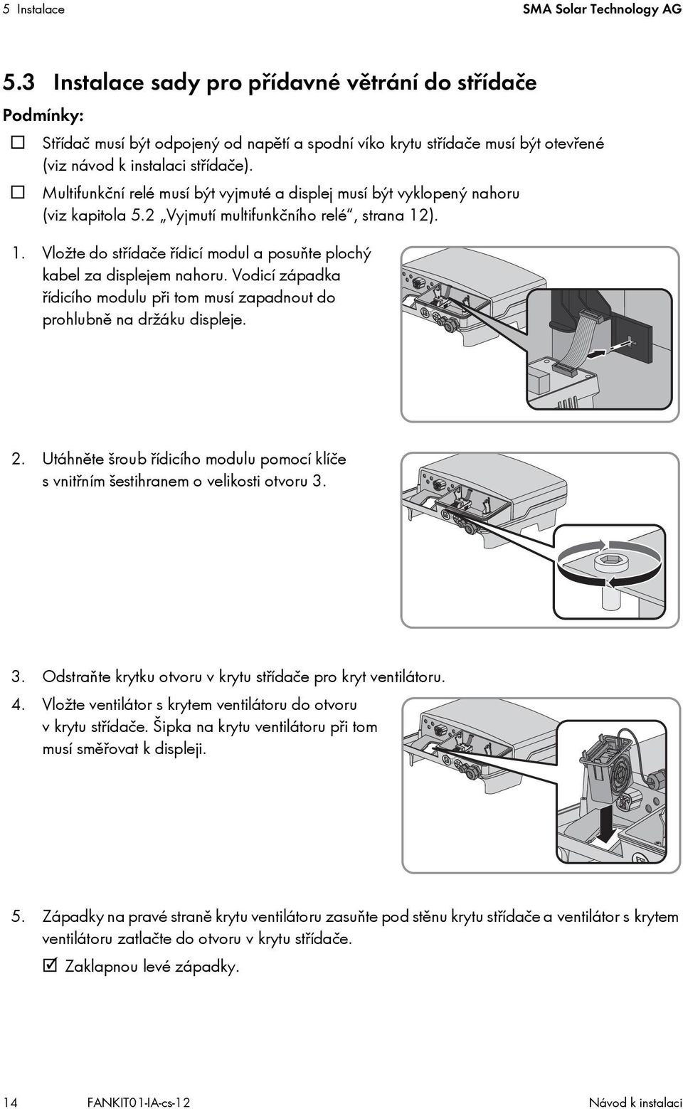 Multifunkční relé musí být vyjmuté a displej musí být vyklopený nahoru (viz kapitola 5.2 Vyjmutí multifunkčního relé, strana 12