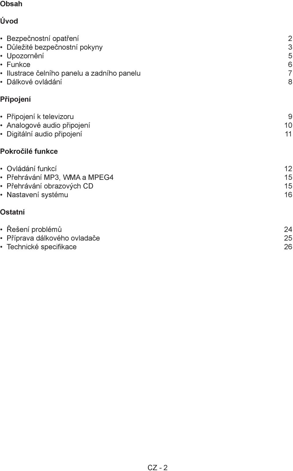 Digitální audio připojení 11 Pokročilé funkce Ovládání funkcí 12 Přehrávání MP3, WMA a MPEG4 15 Přehrávání