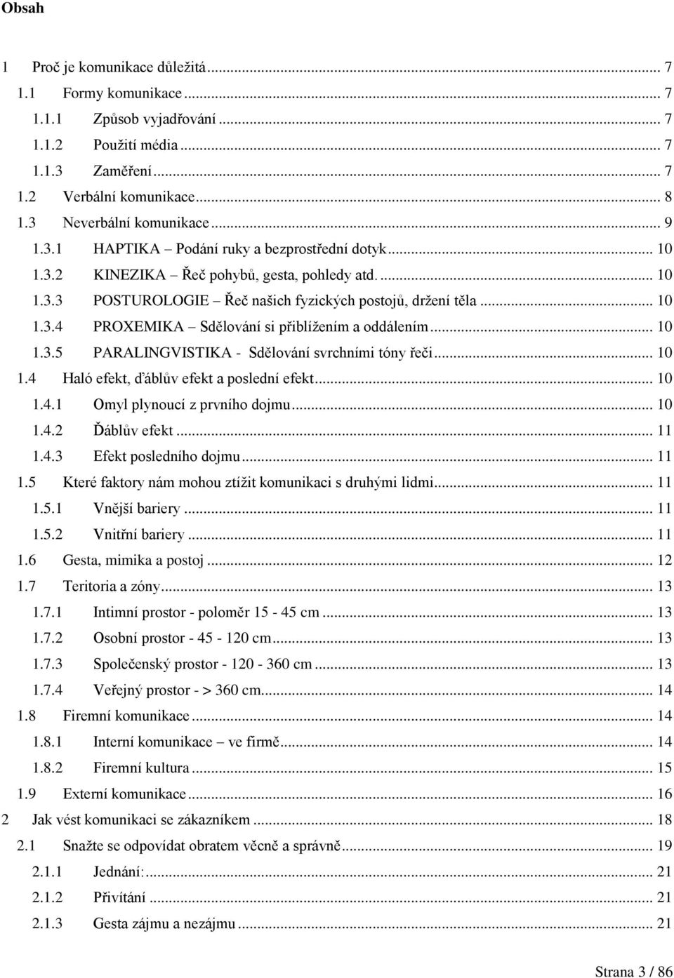 .. 10 1.3.5 PARALINGVISTIKA - Sdělování svrchními tóny řeči... 10 1.4 Haló efekt, ďáblův efekt a poslední efekt... 10 1.4.1 Omyl plynoucí z prvního dojmu... 10 1.4.2 Ďáblův efekt... 11 1.4.3 Efekt posledního dojmu.