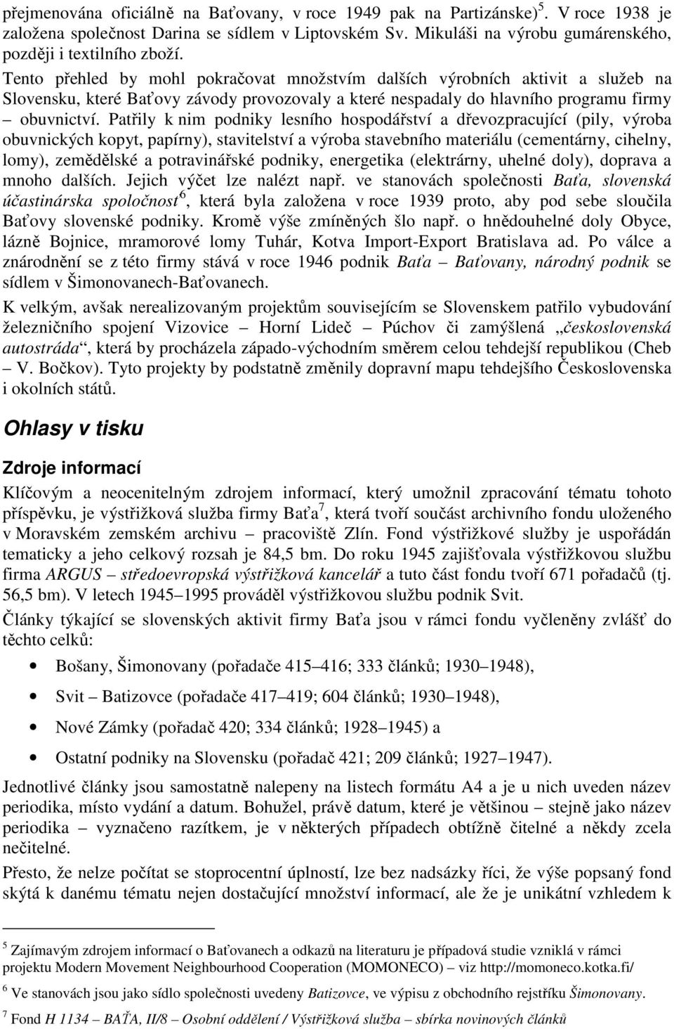 Patřily k nim podniky lesního hospodářství a dřevozpracující (pily, výroba obuvnických kopyt, papírny), stavitelství a výroba stavebního materiálu (cementárny, cihelny, lomy), zemědělské a