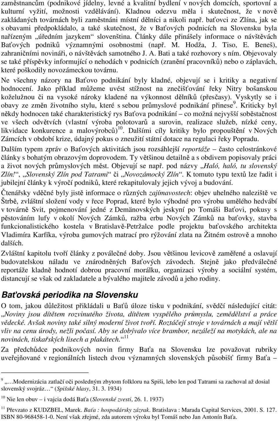 baťovci ze Zlína, jak se s obavami předpokládalo, a také skutečnost, že v Baťových podnicích na Slovensku byla nařízeným úředním jazykem slovenština.