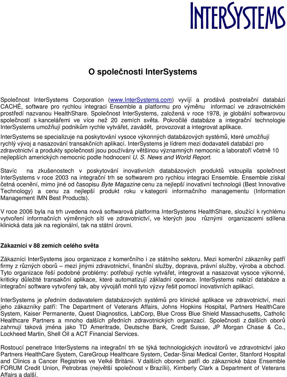 Společnost InterSystems, založená v roce 1978, je globální softwarovou společností s kancelářemi ve více než 20 zemích světa.