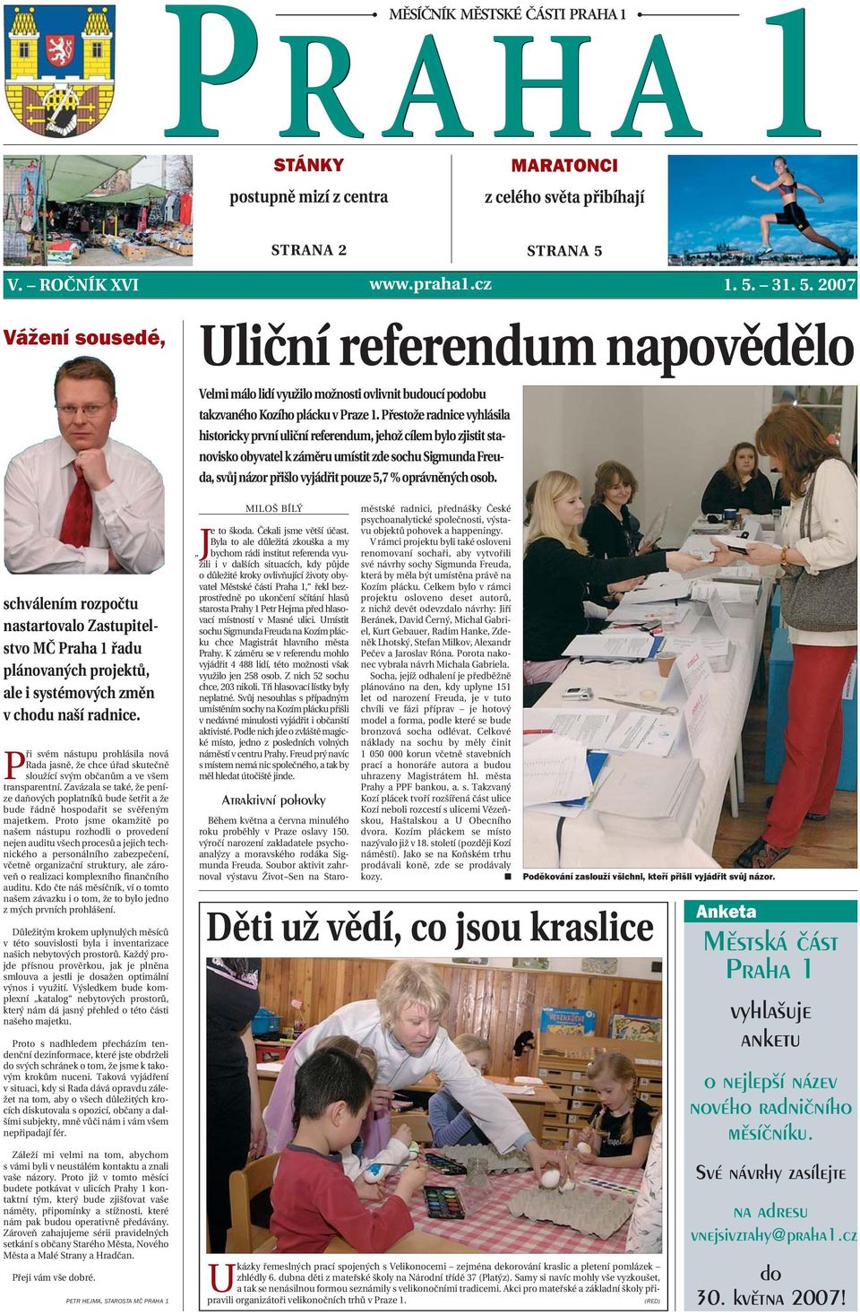 Přestože radnice vyhlásila historicky první uliční referendum, jehož cílem bylo zjistit stanovisko obyvatel k záměru umístit zde sochu Sigmunda Freuda, svůj názor přišlo vyjádřit pouze 5,7 %