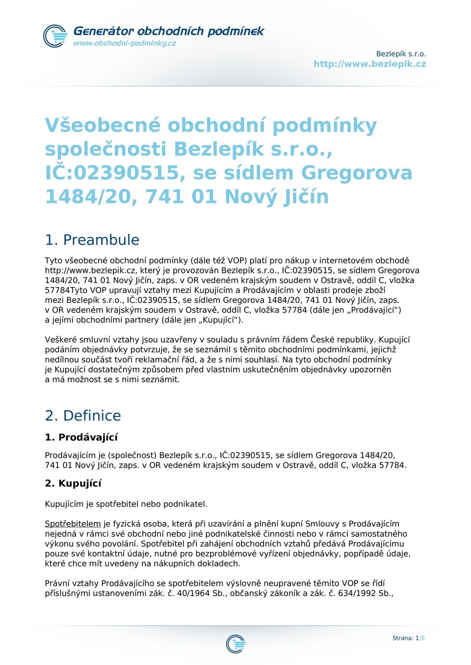 v OR vedeném krajským soudem v Ostravě, oddíl C, vložka 57784Tyto VOP upravují vztahy mezi Kupujícím a Prodávajícím v oblasti prodeje zboží mezi Bezlepík s.r.o., IČ:02390515, se sídlem Gregorova 1484/20, 741 01 Nový Jičín, zaps.