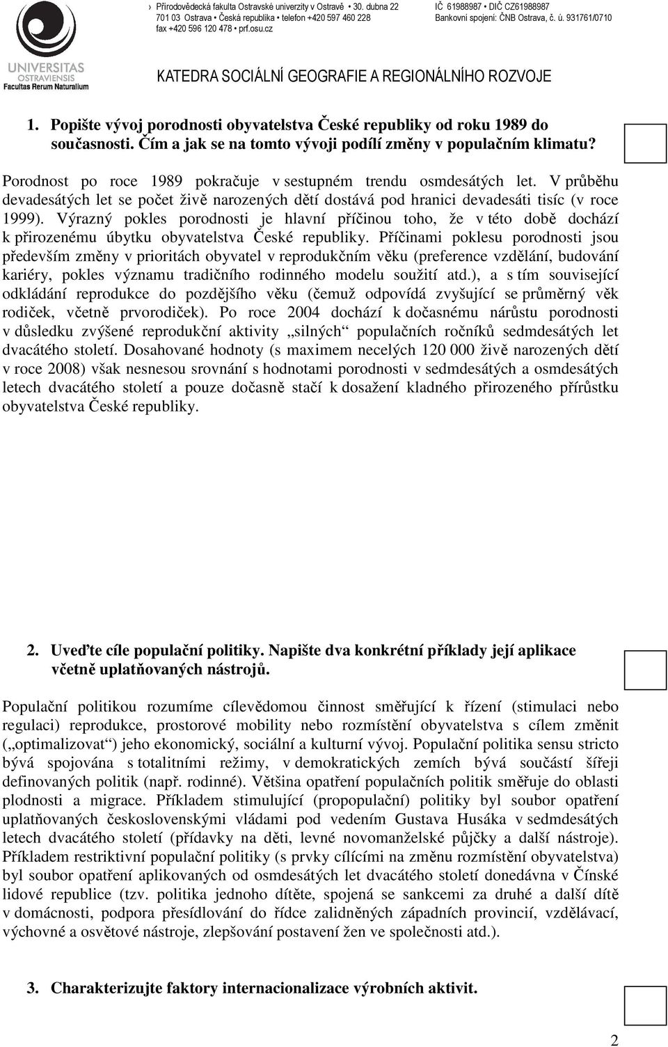 Výrazný pokles porodnosti je hlavní příčinou toho, že v této době dochází k přirozenému úbytku obyvatelstva České republiky.