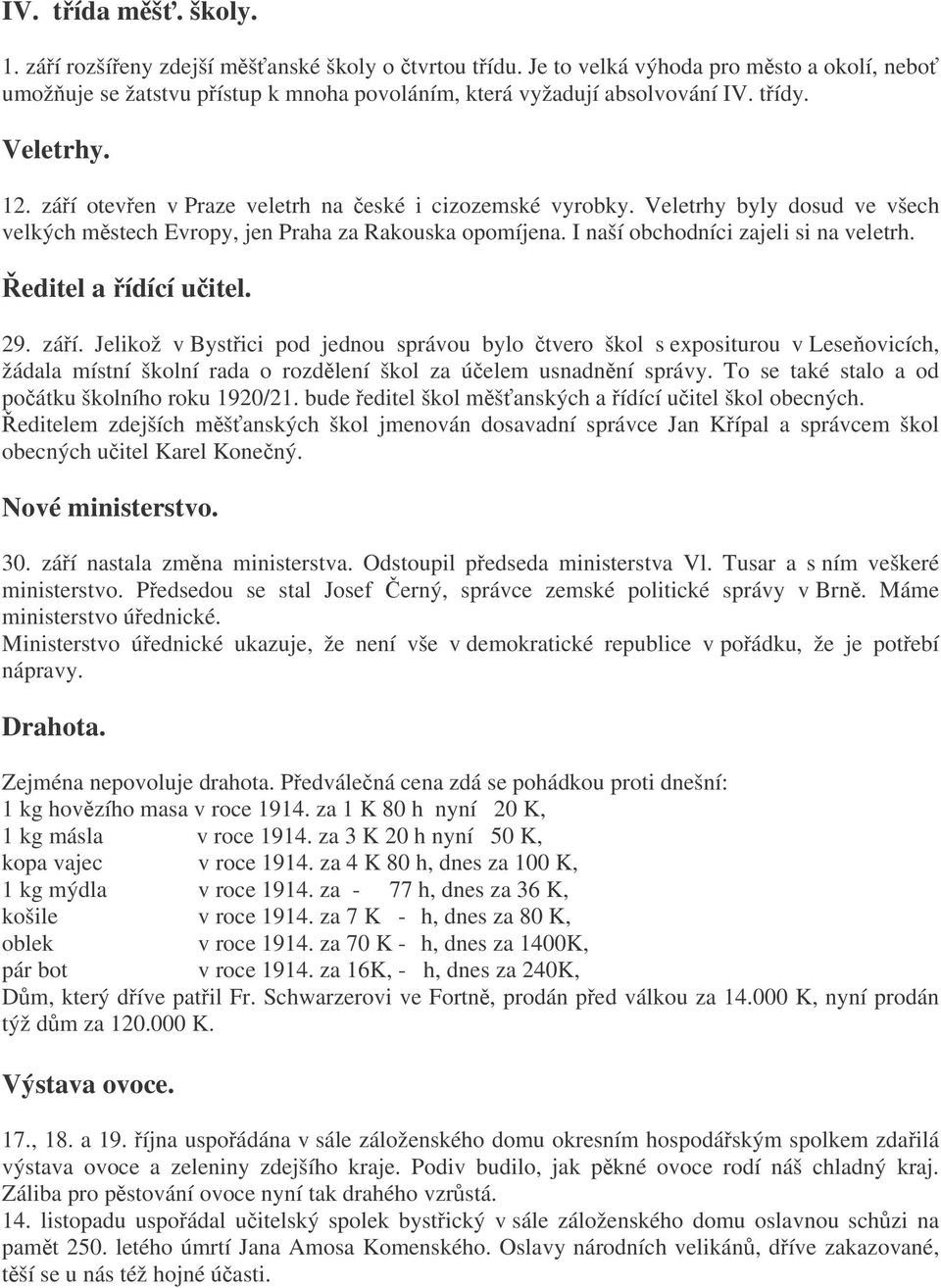 editel a ídící uitel. 29. záí. Jelikož v Bystici pod jednou správou bylo tvero škol s expositurou v Leseovicích, žádala místní školní rada o rozdlení škol za úelem usnadnní správy.