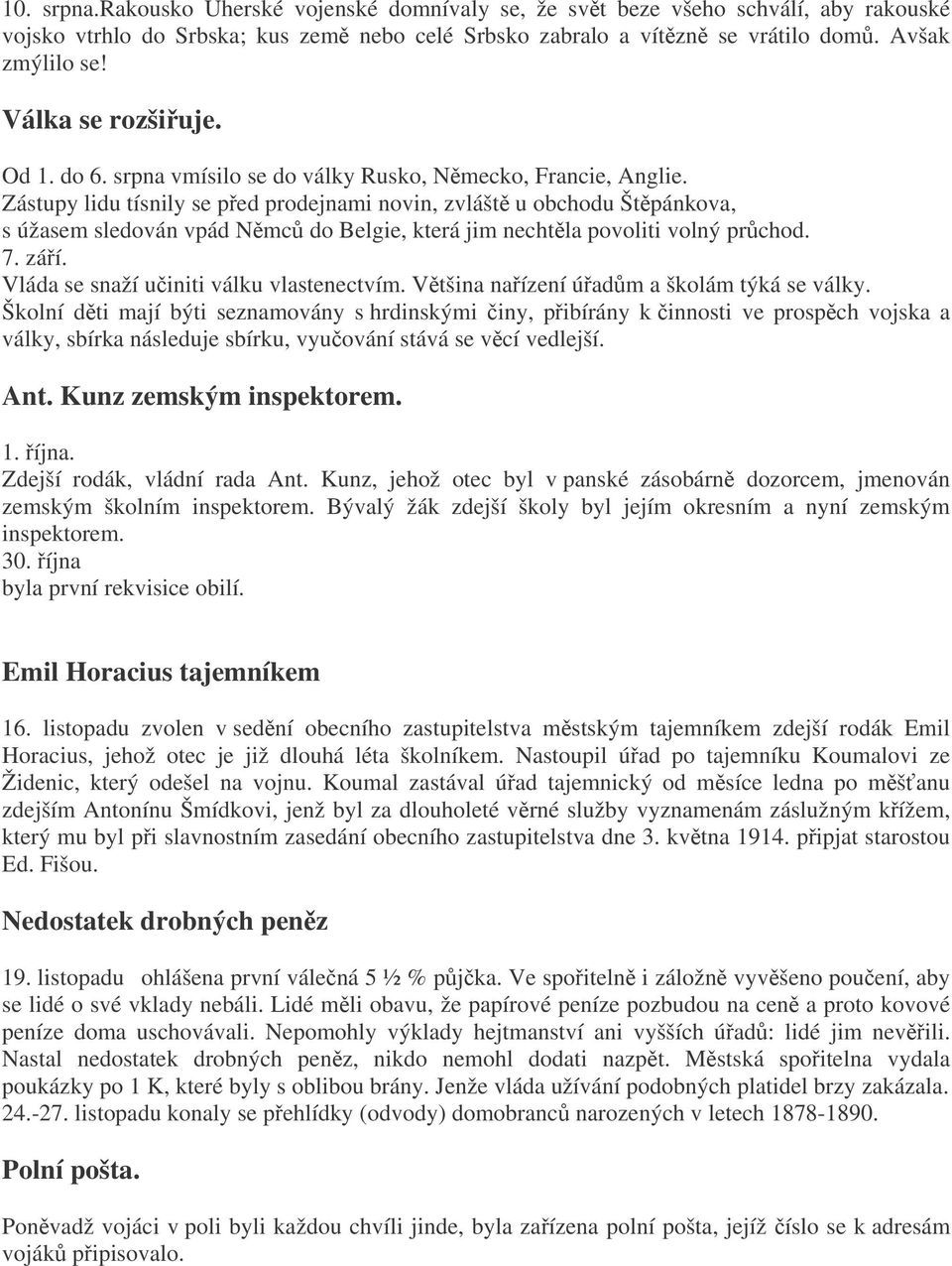 Zástupy lidu tísnily se ped prodejnami novin, zvlášt u obchodu Štpánkova, s úžasem sledován vpád Nmc do Belgie, která jim nechtla povoliti volný prchod. 7. záí.