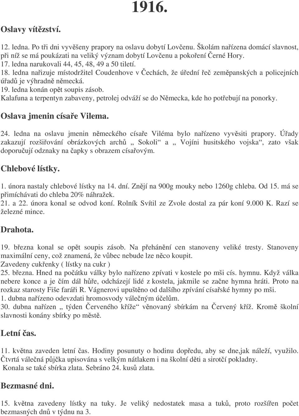 Kalafuna a terpentyn zabaveny, petrolej odváží se do Nmecka, kde ho potebují na ponorky. Oslava jmenin císae Vilema. 24. ledna na oslavu jmenin nmeckého císae Viléma bylo naízeno vyvsiti prapory.