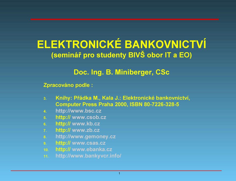 : Elektronické bankovnictví, Computer Press Praha 2000, ISBN 80-7226-328-5 http://www.bsc.