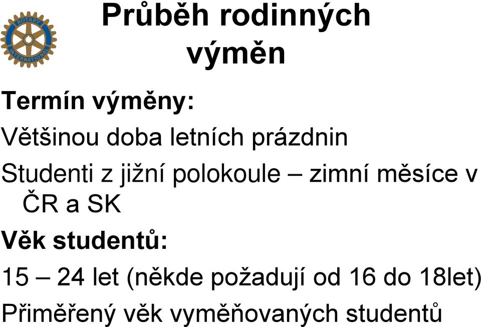 měsíce v ČR a SK Věk studentů: 15 24 let (někde