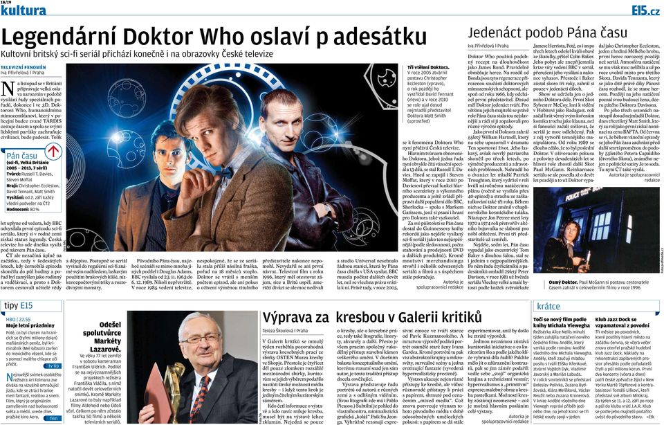 Doktorovi Who, humanoidnímu mimozemšťanovi, který v policejní budce zvané TARDIS cestuje časem a spolu se svými lidskými parťáky zachraňuje civilizaci, bude padesát.