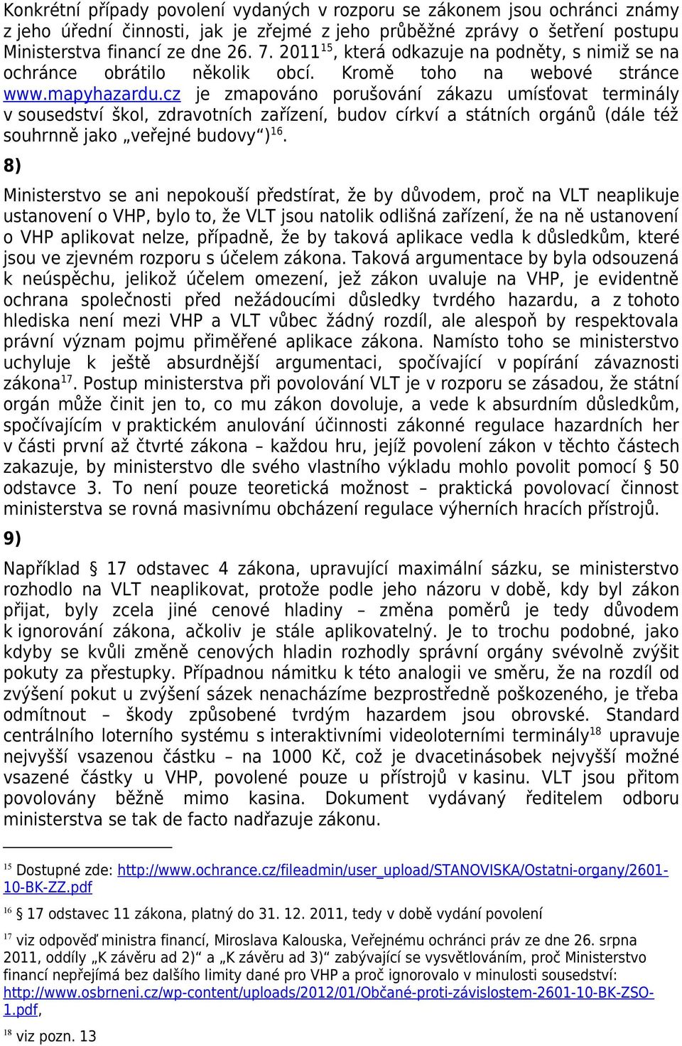 cz je zmapováno porušování zákazu umísťovat terminály v sousedství škol, zdravotních zařízení, budov církví a státních orgánů (dále též souhrnně jako veřejné budovy ) 16.