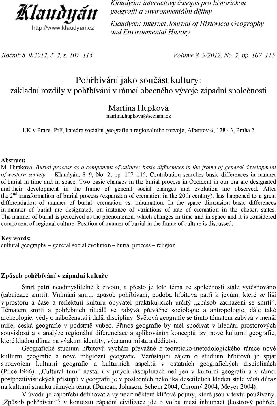 cz UK v Praze, PřF, katedra sociální geografie a regionálního rozvoje, Albertov 6, 128 43, Praha 2 Abstract: M.