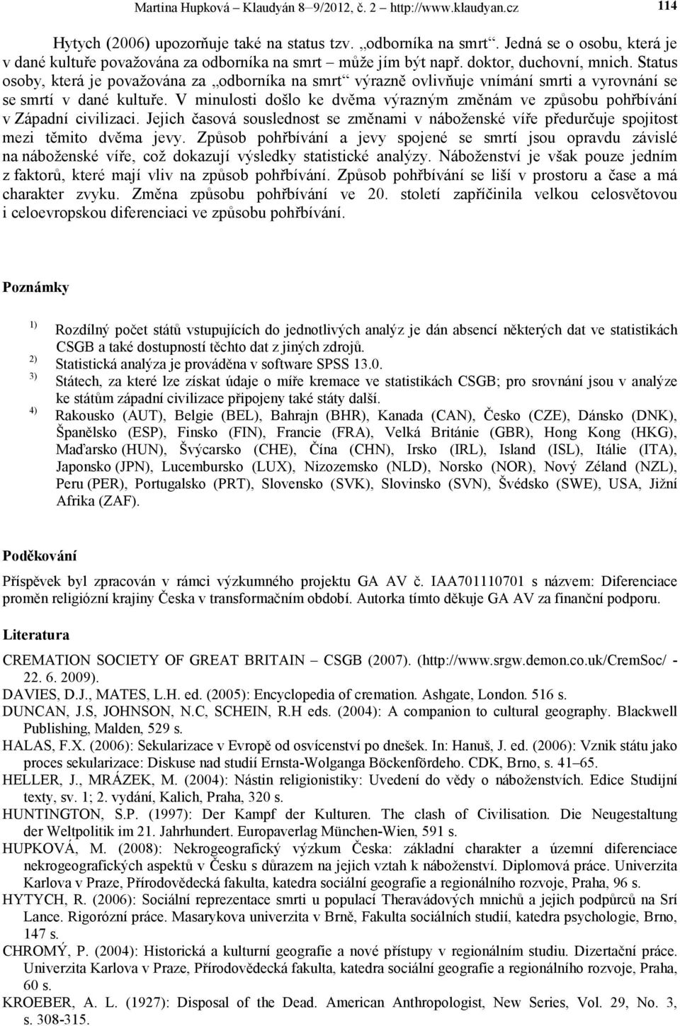 Status osoby, která je považována za odborníka na smrt výrazně ovlivňuje vnímání smrti a vyrovnání se se smrtí v dané kultuře.