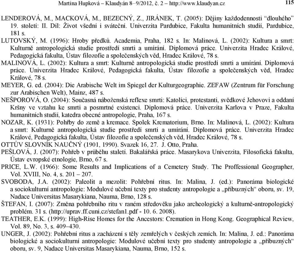 (2002): Kultura a smrt: Kulturně antropologická studie prostředí smrti a umírání. Diplomová práce.