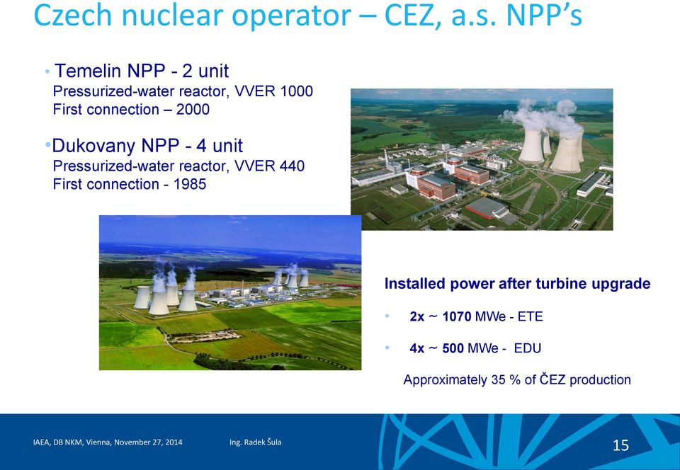 connection 2000 Dukovany NPP - 4 unit Pressurized-water reactor, VVER 440 First