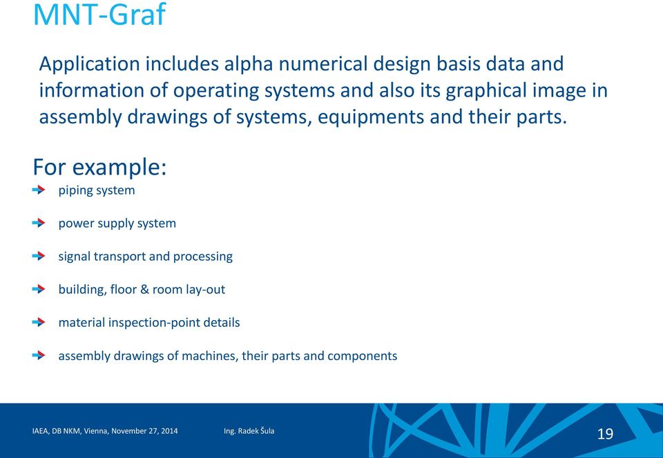 For example: piping system power supply system signal transport and processing building, floor &