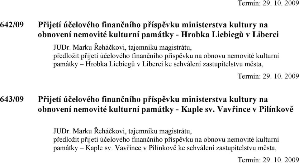 zastupitelstvu města, 643/09 Přijetí účelového finančního příspěvku ministerstva kultury na obnovení nemovité kulturní památky - Kaple sv. Vavřince v Pilínkově JUDr.