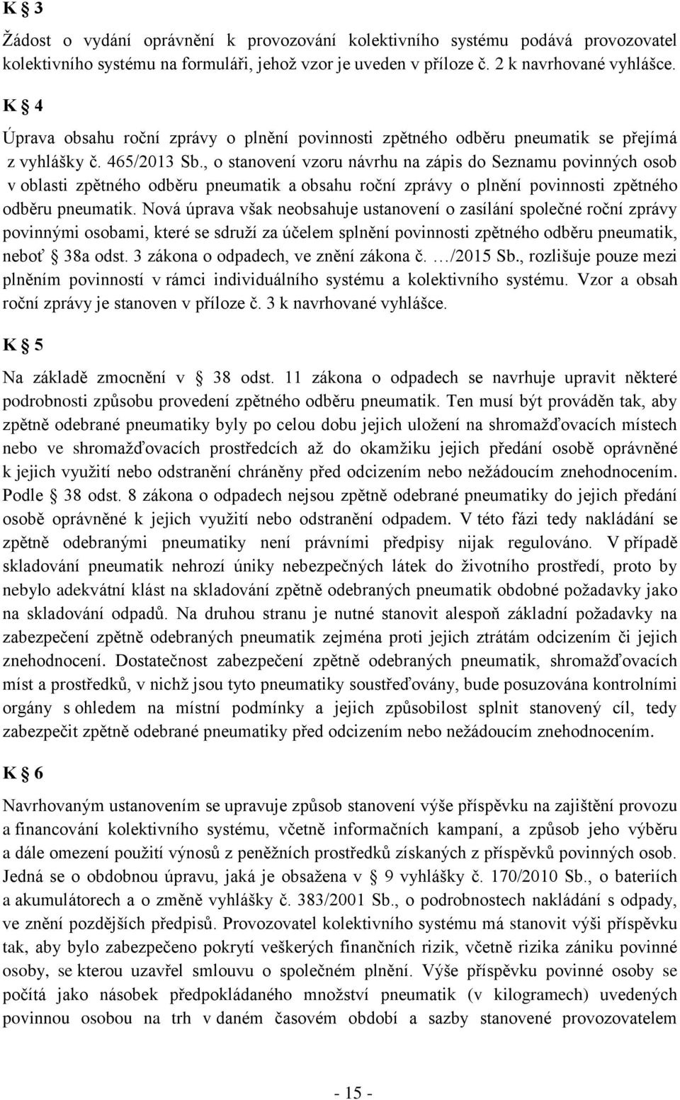 , o stanovení vzoru návrhu na zápis do Seznamu povinných osob v oblasti zpětného odběru pneumatik a obsahu roční zprávy o plnění povinnosti zpětného odběru pneumatik.