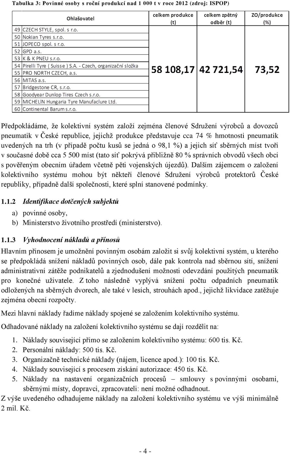 přibližně 80 % správních obvodů všech obcí s pověřeným obecním úřadem včetně pěti vojenských újezdů).