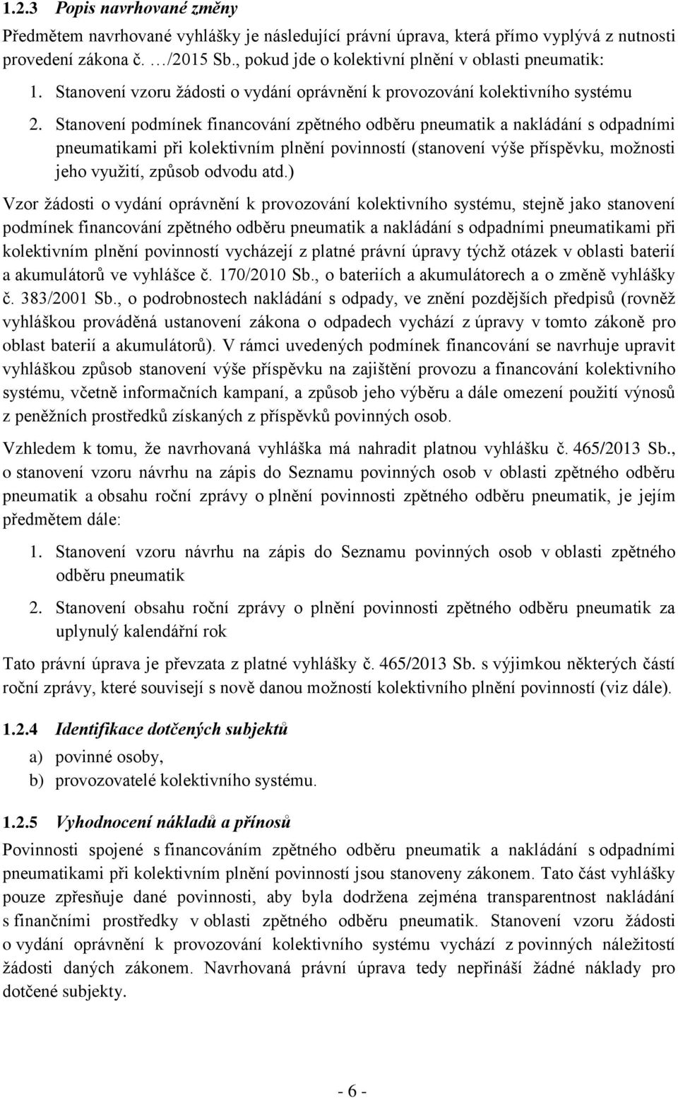 Stanovení podmínek financování zpětného odběru pneumatik a nakládání s odpadními pneumatikami při kolektivním plnění povinností (stanovení výše příspěvku, možnosti jeho využití, způsob odvodu atd.