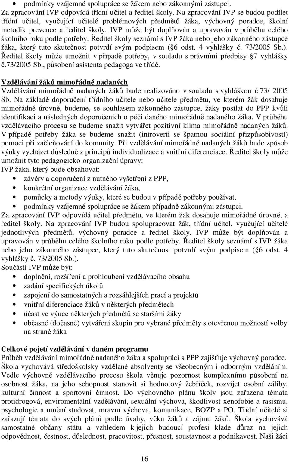 IVP může být doplňován a upravován v průběhu celého školního roku podle potřeby.