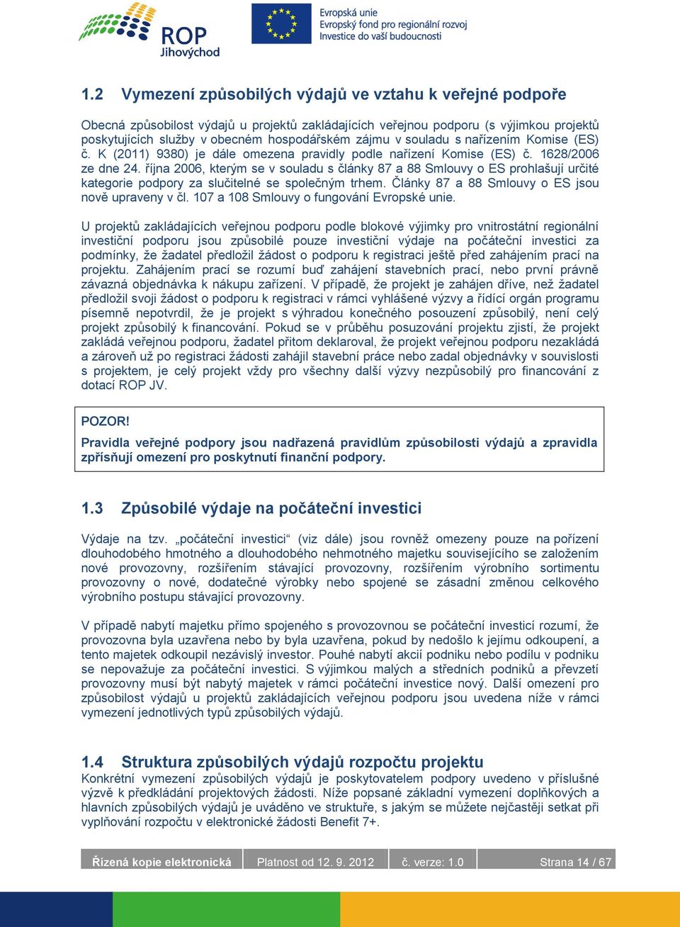 října 2006, kterým se v souladu s články 87 a 88 Smlouvy o ES prohlašují určité kategorie podpory za slučitelné se společným trhem. Články 87 a 88 Smlouvy o ES jsou nově upraveny v čl.