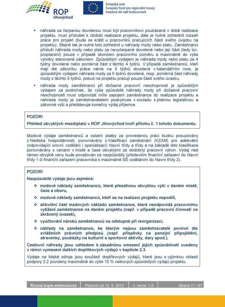 Zaměstnanci přísluší náhrada mzdy nebo platu za nevyčerpané dovolené nebo její část (tedy tzv. proplacení) pouze v případě skončení pracovního poměru a maximálně do výše výměry stanovené zákonem.