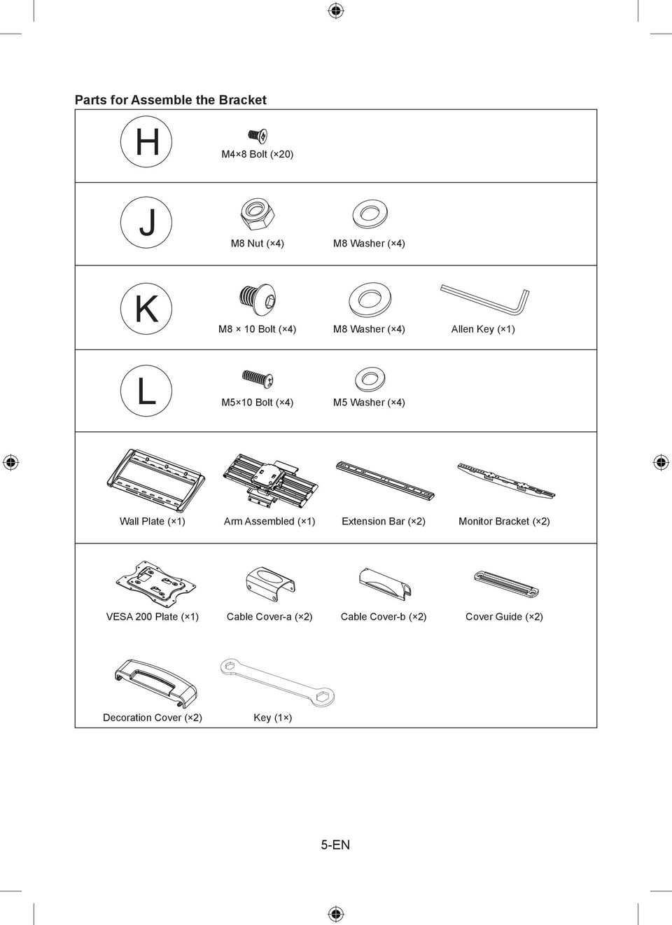 1) Arm Assembled ( 1) Extension Bar ( 2) Monitor Bracket ( 2) VESA 200 Plate ( 1)