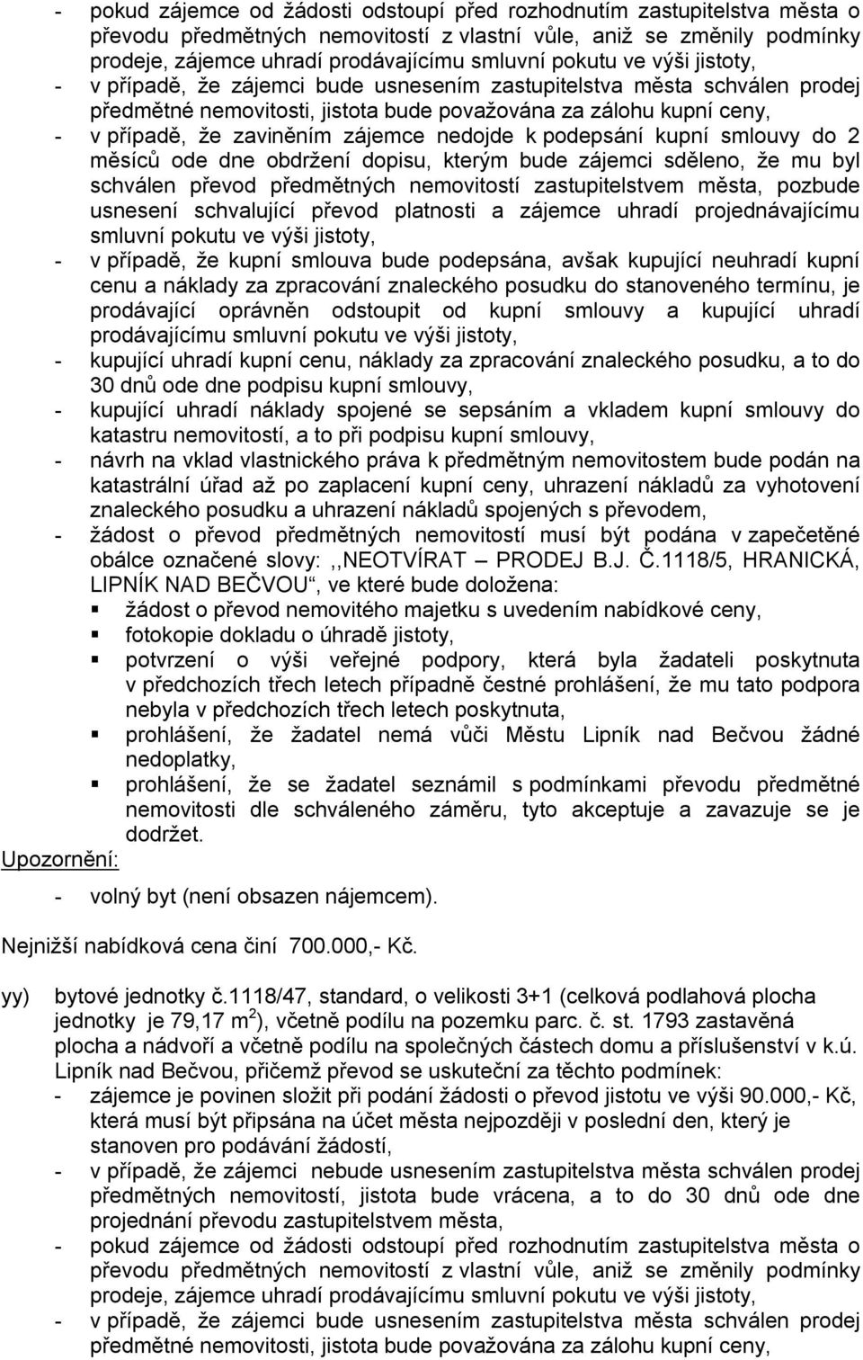 zájemce nedojde k podepsání kupní smlouvy do 2 měsíců ode dne obdržení dopisu, kterým bude zájemci sděleno, že mu byl schválen převod předmětných nemovitostí zastupitelstvem města, pozbude usnesení