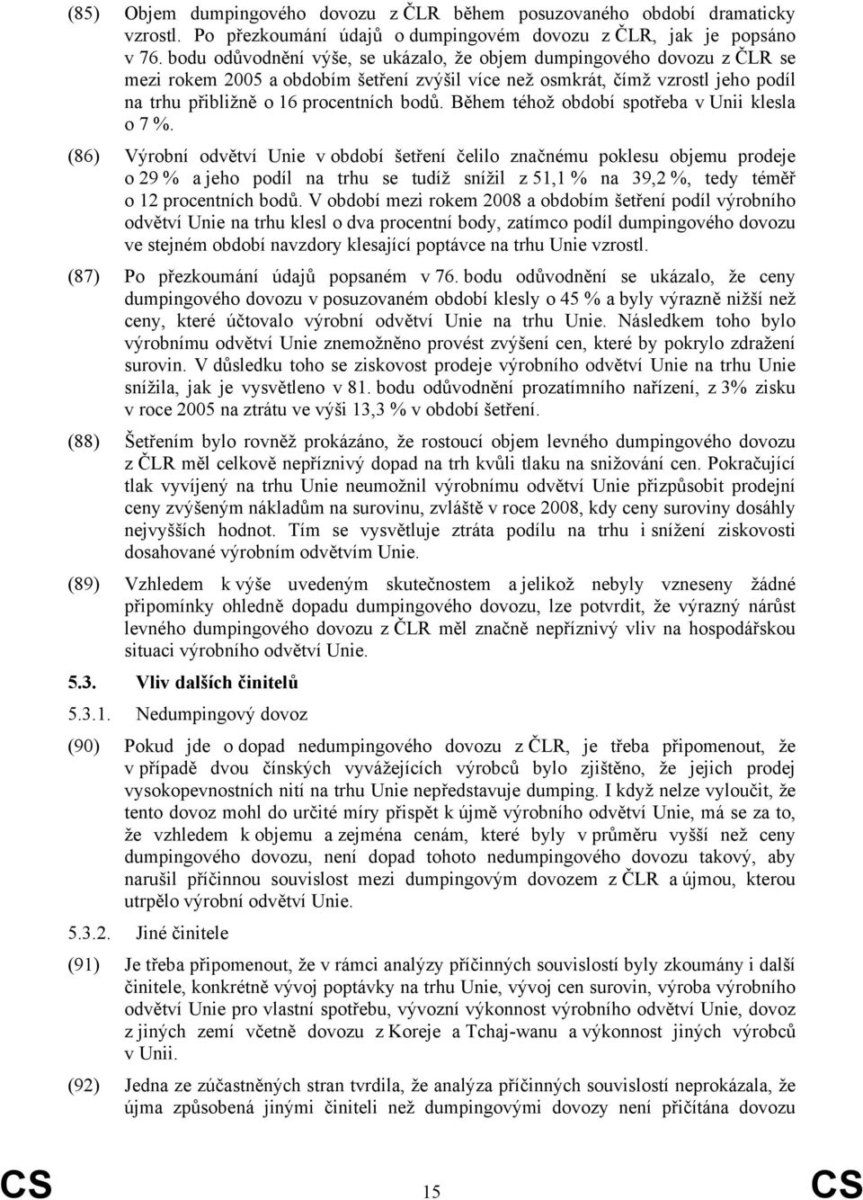 Během téhož období spotřeba v Unii klesla o 7 %.